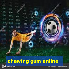 chewing gum online